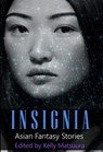 Insignia: Asian Fantasy Stories - Kelly Matsuura ; Allison Thai ; Joyce Chng ; Anna Tan ; Russell Hemmell ; EK Gonzales ; Nidhi Singh ; Sheenah Freitas ; Tina Issacs - 9781386856665