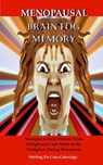 Menopausal Brain Fog Memory: Strategies to Help Women Think Straight and Cope Better in the Workplace During Menopause - Stirling De Cruz Coleridge - 9781386864264