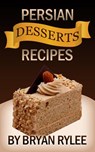Persian Desserts Recipes - Bryan Rylee - 9781386867623
