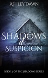 Shadows of Suspicion - Ashley Dawn - 9781386882084