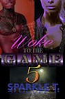 Woke To The Game - Part 5 - Sparkle T. - 9781386896654
