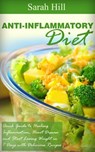 Anti-Inflammatory Diet: Quick Beginner's Guide to Healing Inflammation, Heart Disease, Weight loss in 7 days - Sarah Hill - 9781386905523