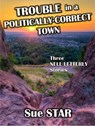 Trouble in a Politically-Correct Town - Albert Bates ; Sue Star - 9781386908685
