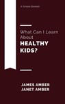 What Can I Learn About Healthy Kids - James Amber ; Janet Amber - 9781386910732