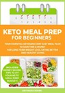 Keto Meal Prep for Beginners: Your Essential Ketogenic Diet Easy Meal Plan to Save Time & Money for Long-Term Weight Loss, Eating Better and Healthy Living - AMY MARIA ADAMS - 9781386932468