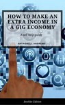 Extra Income Ideas for The Gig Economy - Anthony J. Andrews - 9781386939399