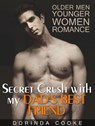 Older Men Younger Women Romance: Secret Crush with my Dad's Best Friend - Dorinda Cooke - 9781386968948
