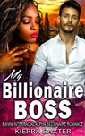 My Billionaire Boss - BWWM Interracial Alpha Billionaire Romance - Kierra Baxter - 9781386969327