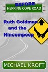 Before Herring Cove Road: Ruth Goldman and the Nincompoop - Michael Kroft - 9781386973140