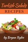 Turkish Salads Recipes - Bryan Rylee - 9781386976820