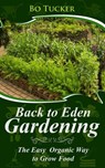 Back to Eden Gardening: The Easy Organic Way to Grow Food - Bo Tucker - 9781386978893