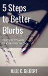 5 Steps to Better Blurbs - Julie C. Gilbert - 9781386989813