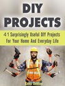 Diy Projects: 41 Surprisingly Useful Diy Projects For Your Home And Everyday Life - Anna Dekker - 9781386992929