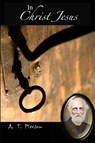 In Christ Jesus - A T Pierson - 9781387139415