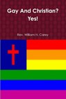 Gay And Christian? Yes! - REV William H Carey - 9781387178988