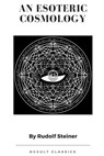 An Esoteric Cosmology - Dr Rudolf Steiner - 9781387206421