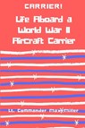 Carrier! Life Aboard a World War II Aircraft Carrier - Lt Commander Max Miller - 9781387343317