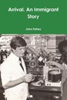 Arrival. An Immigrant Story - John Fahey - 9781387402298