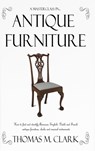 A Masterclass in Antique Furniture - Thomas M Clark - 9781387764242