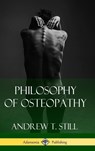 Philosophy of Osteopathy (Hardcover) - Andrew T Still - 9781387843510