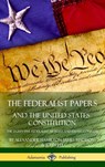 The Federalist Papers, and the United States Constitution - Alexander Hamilton ; James Madison ; John Jay - 9781387874408