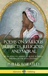Poems on Various Subjects, Religious and Moral - Phillis Wheatley - 9781387895076