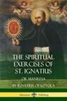 The Spiritual Exercises of St. Ignatius - St Ignatius of Loyola ; Father Elder Mullan - 9781387951635