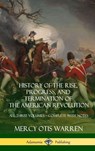 History of the Rise, Progress, and Termination of the American Revolution - Mercy Otis Warren - 9781387974368
