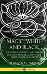 Magic, White and Black - Franz Hartmann - 9781387974887