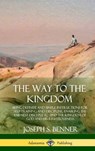 The Way to the Kingdom - Joseph S Benner - 9781387977543