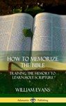 How to Memorize the Bible - William Evans - 9781387997510