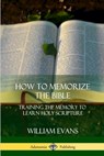 How to Memorize the Bible - William Evans - 9781387997527