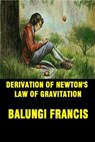 Derivation of Newton's Law of Gravitation - Balungi Francis - 9781393003298