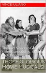 Those Glorious Movie Musicals! - Vince Iuliano - 9781393008163
