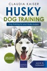 Husky Training - Dog Training for your Husky puppy - Claudia Kaiser - 9781393009061