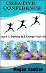 Creative Confidence: Learn It, Develop It & Change Your Life - Megan Coulter - 9781393017585