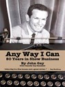 Any Way I Can - Fifty Years in Show Business - John Gay ; Jennifer Gay Summers - 9781393018810