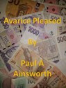 Avarice Pleased - Paul A Ainsworth - 9781393022046