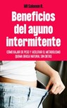 Beneficios Del Ayuno Intermitente : Como Bajar De Peso Y Acelerar El Metabolismo Quema Grasa Natural Sin Dietas - MR SALOMON R ; Andrey Reyes - 9781393025184