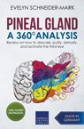 Pineal Gland - A 360? Analysis - Review on How to Descale, Purify, Detoxify, and Activate the Third Eye - Evelyn Schneider-Mark - 9781393025375