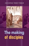 The Making of Disciples - Zacharias Tanee Fomum - 9781393032809