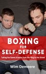 Boxing for Self-Defense: Taking the Sweet Science from the Ring to the Street - wim demeere - 9781393038566