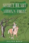 Into the Secret Heart of Ashdown Forest: A Horseman's Country Diary - Julian Roup - 9781393063599