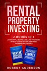 Rental Property Investing 2 Books In 1 Learn Simple Buying & Selling Strategies In Real Estate, Become Debt Free And Personal Finance - Robert Anderson - 9781393068891
