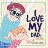 I Love My Dad: Box Week - Shaun K. Morris - 9781393071464