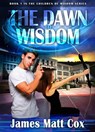 The Dawn of Wisdom - James Matt Cox - 9781393073420