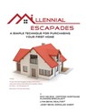 Millennial Escapades, The Fastest, Easiest, and Most Reliable System for Purchasing Your First Home - Rick Nelson ; Lynn Behm ; Janet I. Behm - 9781393073659