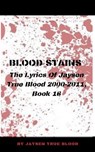 Blood Stains: The Lyrics Of Jaysen True Blood 2000-2011, Book 16 - Jaysen True Blood - 9781393074854