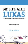 My Life with Lukas (On Topanga Canyon Boulevard): Best Kid Ever - Eric Walters - 9781393085232