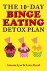 The 10-Day Binge Eating Detox Plan - Antonia Ryan ; Lewis David - 9781393087373